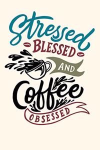 Stressed Blessed and Coffee Obsessed