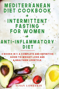 Mediterranean Diet Cookbook + Intermittent Fasting For Women + Anti-Inflammatory Diet
