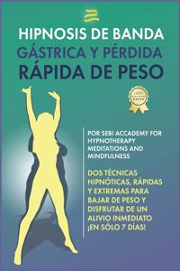 Hipnosis de banda gástrica y pérdida rápida de peso ( Spanish Edition )