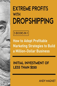 Extreme Profits with Dropshipping [5 Books in 1]