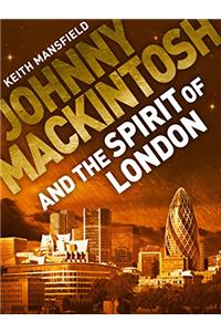 Johnny Mackintosh: Johnny Mackintosh and the Spirit of London