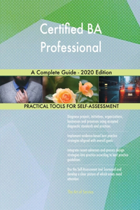 Certified BA Professional A Complete Guide - 2020 Edition