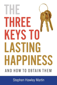 Three Keys to Lasting Happiness and How to Obtain Them