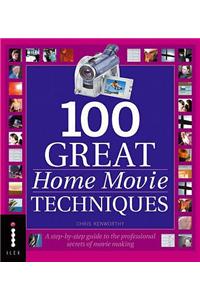 100 Great Home Movie Techniques