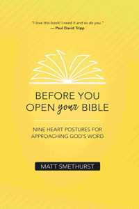 Before You Open Your Bible: Nine Heart Postures For Approaching God's Word