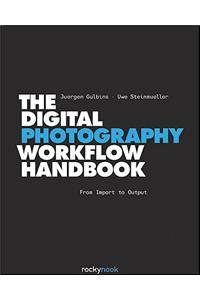 The Digital Photography Workflow Handbook