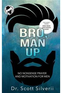 Bro, Man Up: A Modern Man's Guide to Manhood