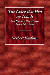 The Clock that Had no Hands: And Nineteen Other Essays About Advertising