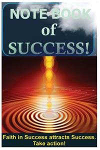 Notebook of Success! Faith in Success attracts Success.Take action!