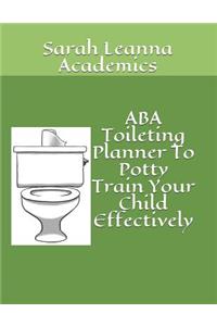 ABA Toileting Planner to Potty Train Your Child Effectively