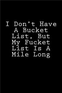 I Don't Have A Bucket List, But My Fucket List Is A Mile Long