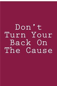 Don't Turn Your Back On The Cause
