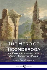 The Hero of Ticonderoga - or Ethan Allen and his Green Mountain Boys