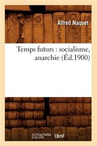 Temps Futurs: Socialisme, Anarchie (Éd.1900)