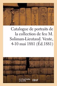 Catalogue de Portraits Français Et Étrangers de la Collection de Feu M. Soliman-Lieutaud