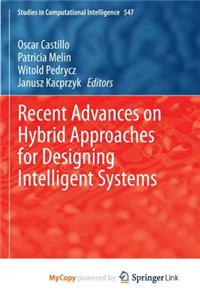 Recent Advances on Hybrid Approaches for Designing Intelligent Systems