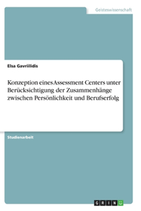 Konzeption eines Assessment Centers unter Berücksichtigung der Zusammenhänge zwischen Persönlichkeit und Berufserfolg