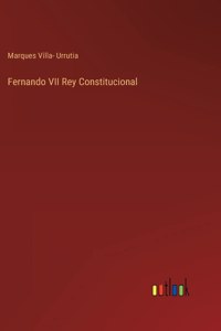 Fernando VII Rey Constitucional