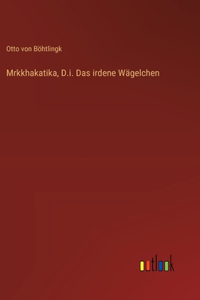 Mrkkhakatika, D.i. Das irdene Wägelchen