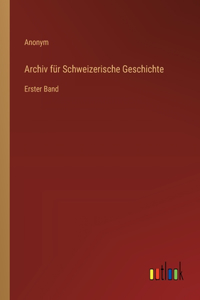 Archiv für Schweizerische Geschichte: Erster Band
