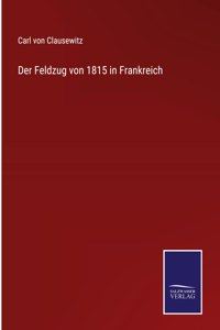 Der Feldzug von 1815 in Frankreich