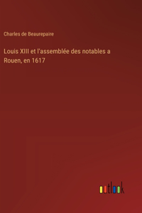 Louis XIII et l'assemblée des notables a Rouen, en 1617