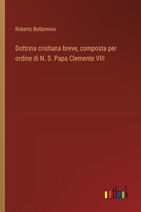 Dottrina cristiana breve, composta per ordine di N. S. Papa Clemente VIII