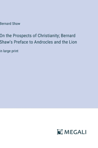 On the Prospects of Christianity; Bernard Shaw's Preface to Androcles and the Lion