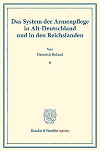 Das System Der Armenpflege in Alt-Deutschland Und in Den Reichslanden