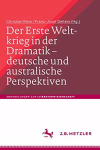 Erste Weltkrieg in Der Dramatik - Deutsche Und Australische Perspektiven / The First World War in Drama - German and Australian Perspectives