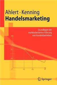 Handelsmarketing: Grundlagen Der Marktorientierten FÃ¼hrung Von Handelsbetrieben