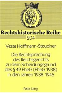 Die Rechtsprechung des Reichsgerichts zu dem Scheidungsgrund des  49 EheG (EheG 1938) in den Jahren 1938-1945