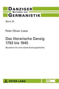 Das Literarische Danzig - 1793 Bis 1945