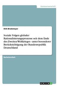 Soziale Folgen globaler Rationalisierungsprozesse seit dem Ende des Zweiten Weltkrieges - unter besonderer Berücksichtigung der Bundesrepublik Deutschland