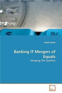 Banking IT Mergers of Equals