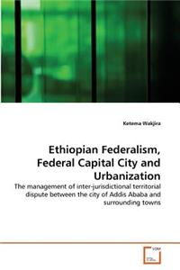 Ethiopian Federalism, Federal Capital City and Urbanization