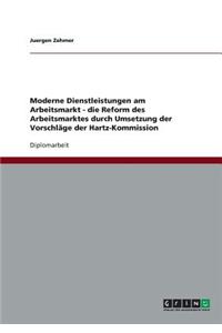 Moderne Dienstleistungen am Arbeitsmarkt - die Reform des Arbeitsmarktes durch Umsetzung der Vorschläge der Hartz-Kommission