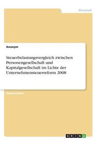 Steuerbelastungsvergleich zwischen Personengesellschaft und Kapitalgesellschaft im Lichte der Unternehmensteuerreform 2008