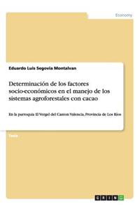 Determinación de los factores socio-económicos en el manejo de los sistemas agroforestales con cacao