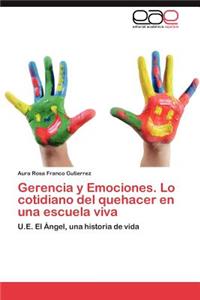 Gerencia y Emociones. Lo Cotidiano del Quehacer En Una Escuela Viva
