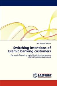 Switching Intentions of Islamic Banking Customers