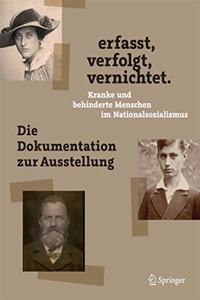 Erfasst, Verfolgt, Vernichtet. Kranke Und Behinderte Menschen Im Nationalsozialismus