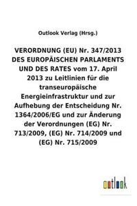 VERORDNUNG (EU) Nr. 347/2013 DES EUROPÄISCHEN PARLAMENTS UND DES RATES vom 17. April 2013 zu Leitlinien für die transeuropäische Energieinfrastruktur und zur Aufhebung der Entscheidung Nr. 1364/2006/EG und zur Änderung der Verordnungen (EG) Nr. 713