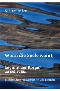 Wenn die Seele weint, beginnt der Körper zu schreien