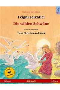 I cigni selvatici - Die wilden Schwäne. Libro per bambini bilingue tratto da una fiaba di Hans Christian Andersen (italiano - tedesco)