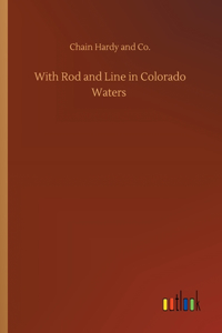 With Rod and Line in Colorado Waters