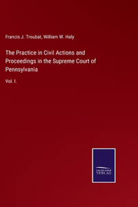Practice in Civil Actions and Proceedings in the Supreme Court of Pennsylvania