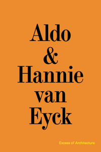 Aldo & Hannie Van Eyck: Excess of Architecture