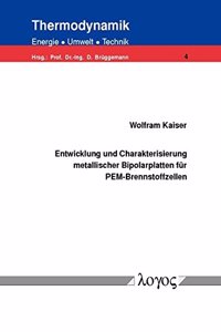 Entwicklung Und Charakterisierung Metallischer Bipolarplatten Fur Pem-Brennstoffzellen