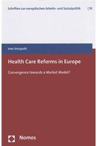 Health Care Reforms in Europe: Convergence Towards a Market Model?